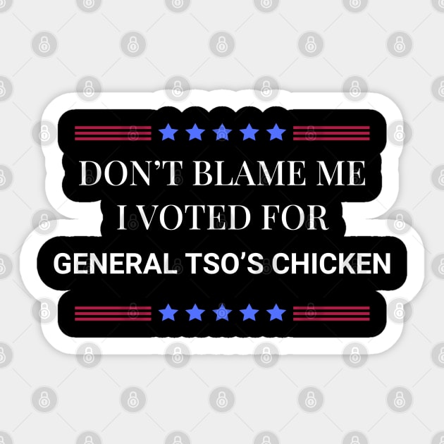 Don't Blame Me I Voted For General Tso's Chicken Sticker by Woodpile